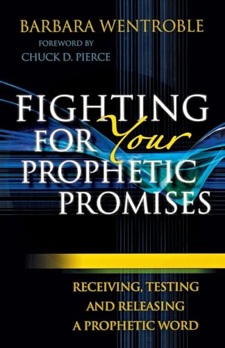 Fighting for Your Prophetic Promises: Receiving, Testing And Releasing A Prophetic Word von Chosen Books